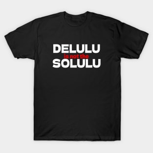 DELULU is not the SOLULU T-Shirt